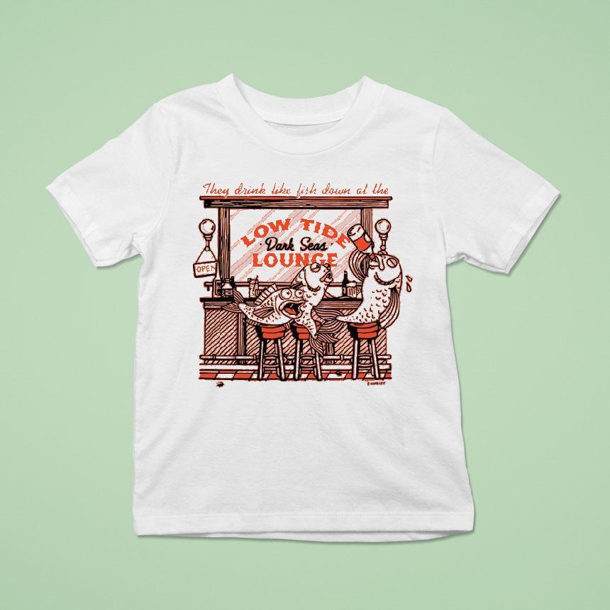 They Drink Like Fish Down At The Low Tide Dark Seas Lounge T Shirt They Drink Like Fish Down At The Low Tide Dark Seas Lounge T Shirt