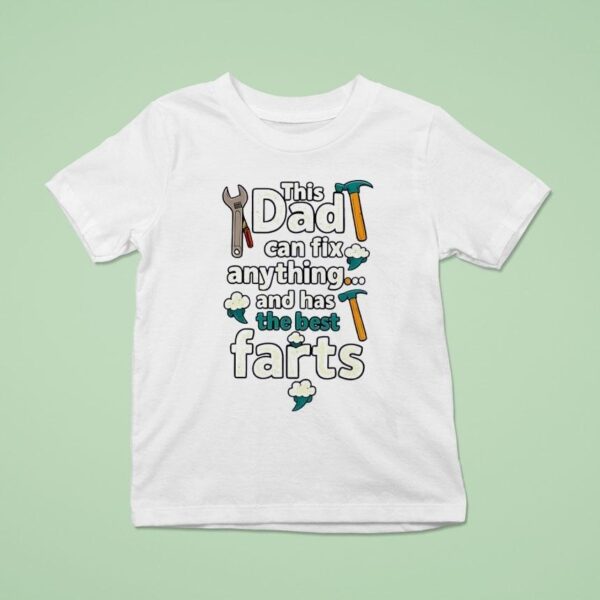 This Dad Can Fix Anything And Has The Best Farts T Shirt