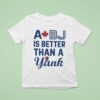 Toronto Blue Jays A Bj Is Better Than A Yank T Shirt