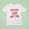 Trans Lies Matter T Shirt