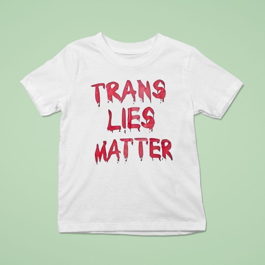 Trans Lies Matter T Shirt Trans Lies Matter T Shirt
