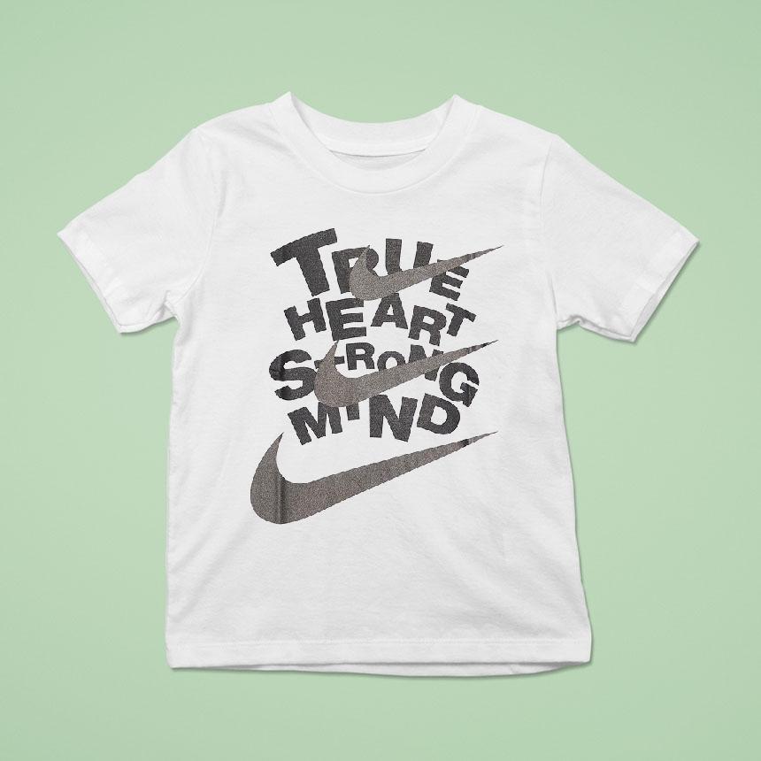 True Heart Srong Mind Nike T Shirt True Heart Srong Mind Nike T Shirt