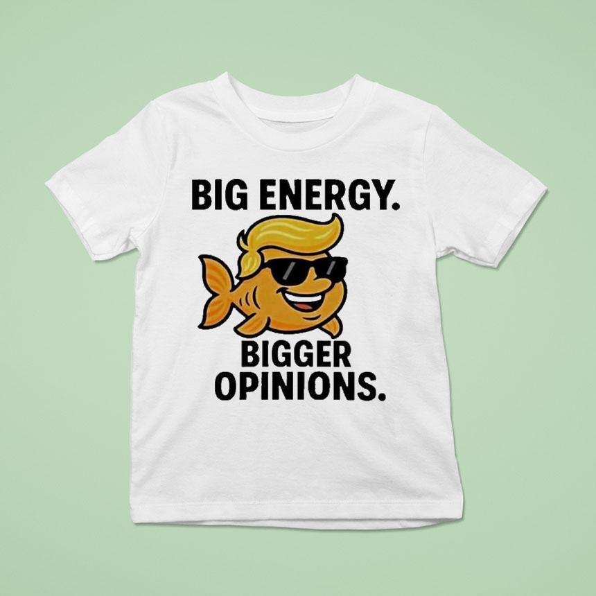 Trump Big Energy Bigger Opinions Fish T Shirt Trump Big Energy Bigger Opinions Fish T Shirt