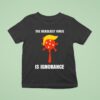 Trump The Deadliest Virus Is Ignorance T Shirt