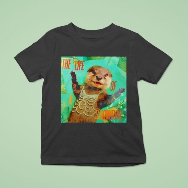 Ts The Life Of A Showgirl Otter T Shirt