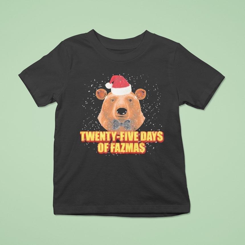 Twenty Five Days Of Fazmas Bear Holiday Christmas T Shirt Twenty Five Days Of Fazmas Bear Holiday Christmas T Shirt