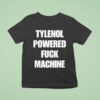 Tylenol Powered Fuck Machine T Shirt