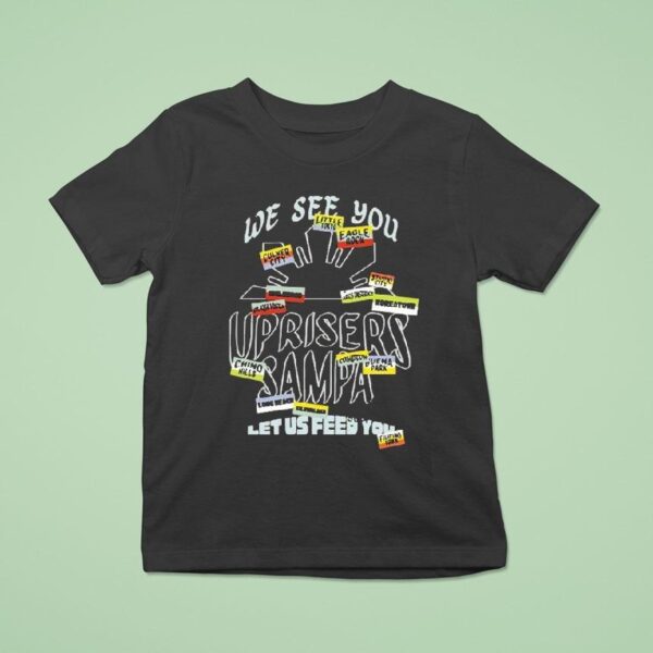 We Are Uprisers Uprisers X Sampa Let Us Feed You T Shirt