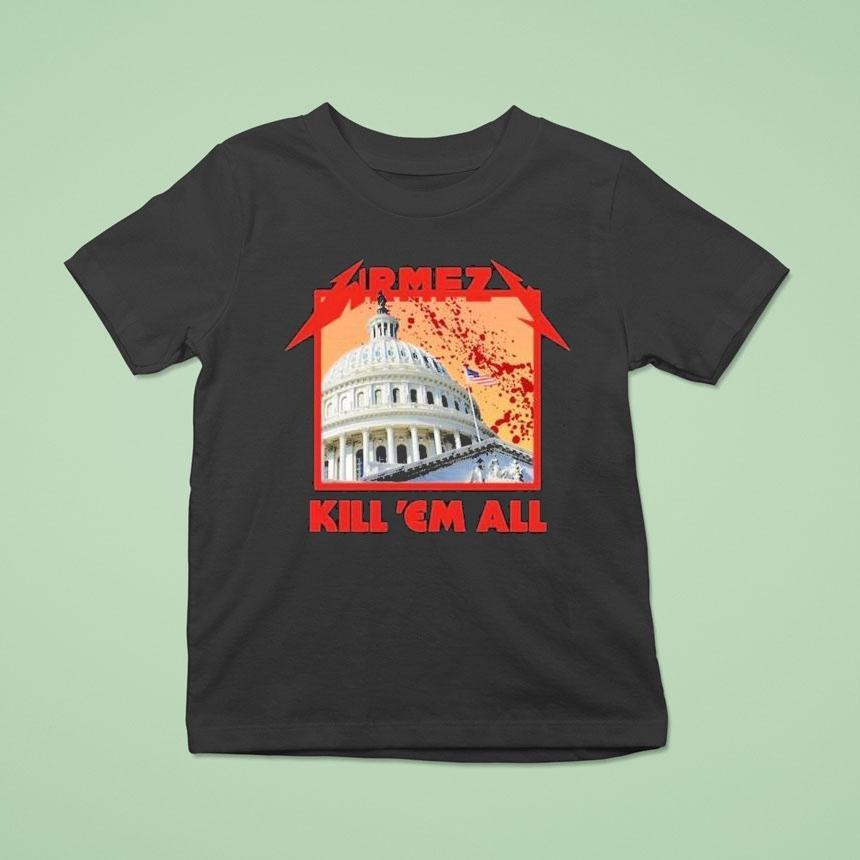 Wrmfzy Kill Em All White House T Shirt Wrmfzy Kill Em All White House T Shirt