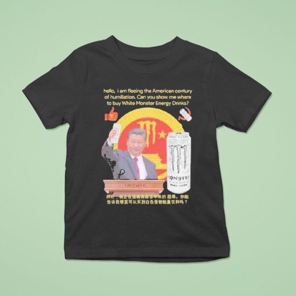 Xi Jinping Hello I Am Fleeing The American Century Of Humiliation Can You Show Me Where To Buy White Energy Drinks Monster T Shirt
