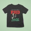 Yeah I Ve Got A Phd Pretty Huge Drinking Problem T Shirt