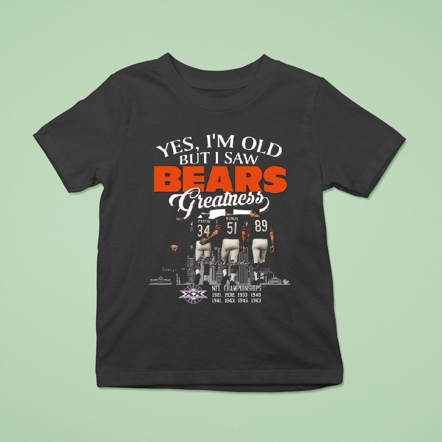 Yes I M Old But I Saw Chicago Bears Greatness Legends Signatures Skyline T Shirt Yes I M Old But I Saw Chicago Bears Greatness Legends Signatures Skyline T Shirt