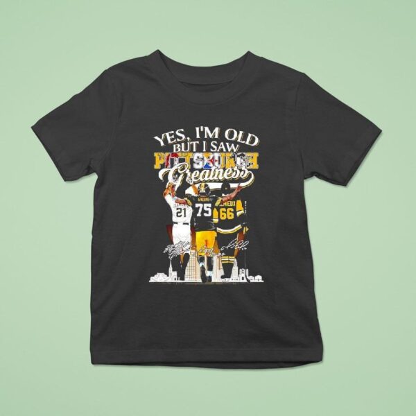 Yes I M Old But I Saw Pittsburgh Athletes Greatness Clemente Greene Lemieux Signatures T Shirt