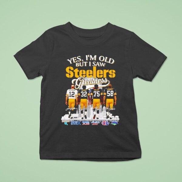 Yes I M Old But I Saw Pittsburgh Slers Football Greatness Super Bowl Signatures T Shirt