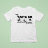 Yo Tape B Show Em How Its Done S T Shirt