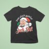 You Ain T Gettin Jack Shit Christmas T Shirt