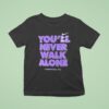 You Ll Never Walk Alone Liverpool Fc T Shirt