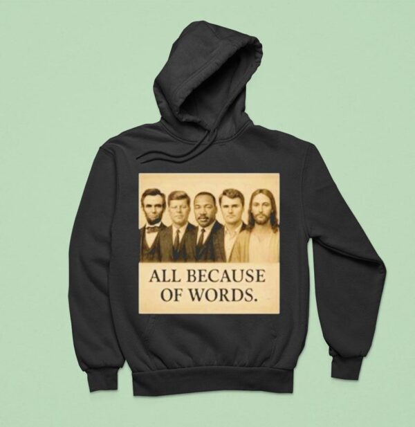 Abraham Lincoln John F Kennedy Jesus And Charlie Kirk All Because Of Words Was Assassinated Hoodie