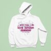 Alanis Morissette And How I Do Love London Hoodie