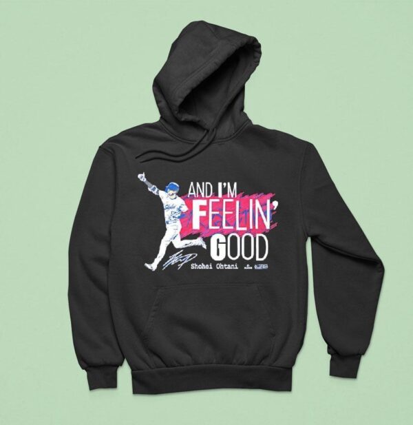 And I M Feelin Good Shohei Ohtani Signature Hoodie