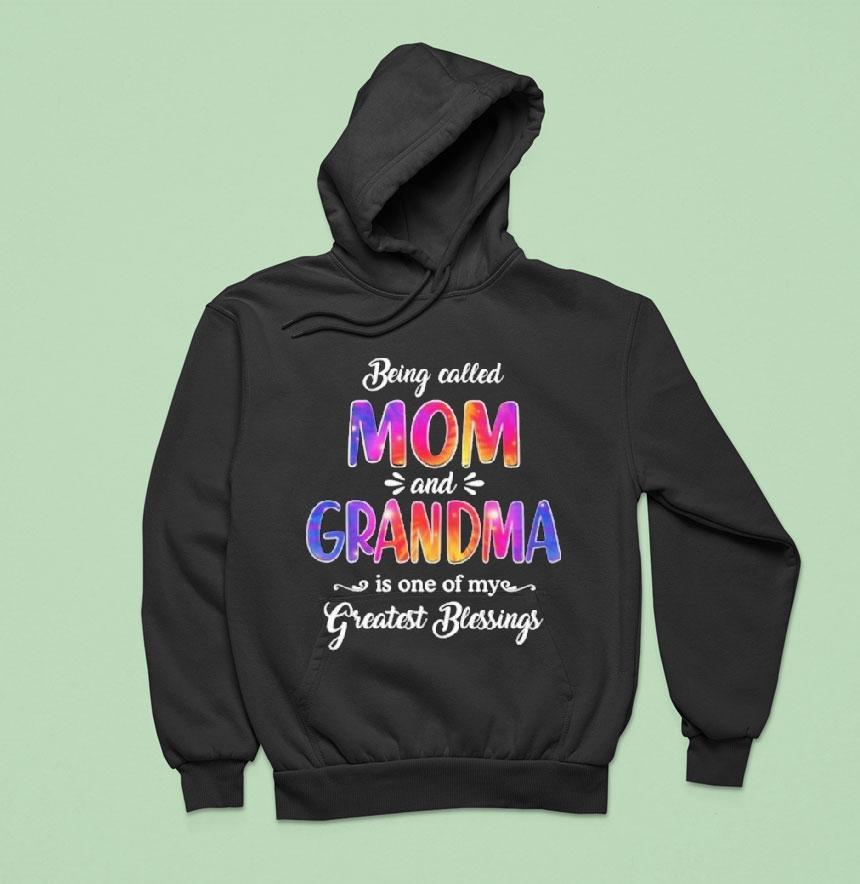 Being Called Mom And Grandma Is One Of My Greatest Blessings Hoodie Being Called Mom And Grandma Is One Of My Greatest Blessings Hoodie