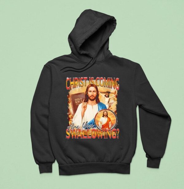 Christ Is Coming Are You Swallowing Hoodie