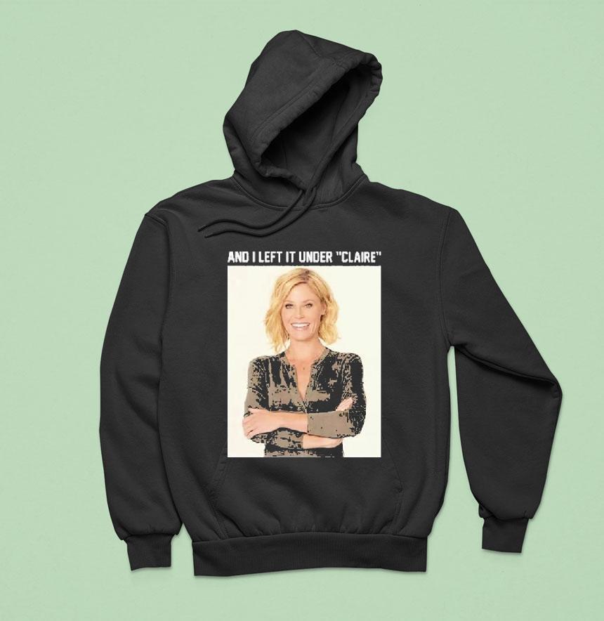 Claire Danes And I Left It Under Claire Hoodie Claire Danes And I Left It Under Claire Hoodie