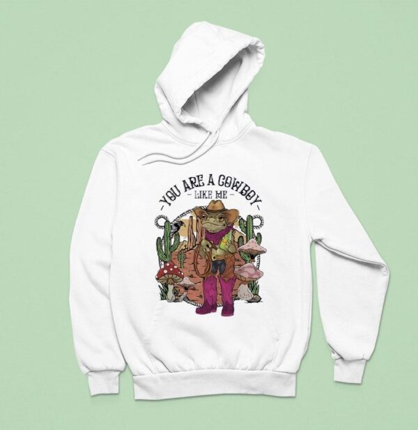 Cowboy Frog You Are A Cowboy Like Me Hoodie