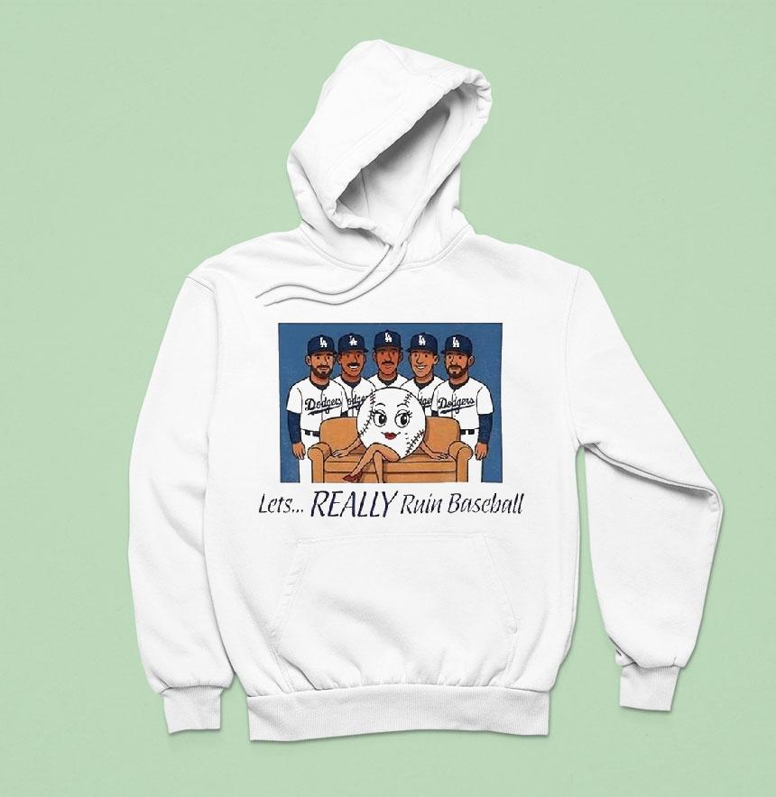 Dodgers Let S Really Ruin Baseball National League Champions Hoodie Dodgers Let S Really Ruin Baseball National League Champions Hoodie