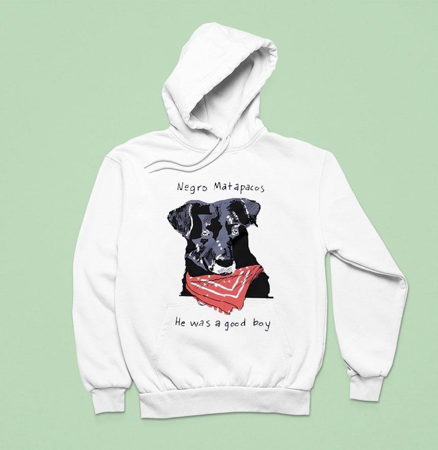 Dog Negro Matapacos He Was A Good Boy Hoodie Dog Negro Matapacos He Was A Good Boy Hoodie