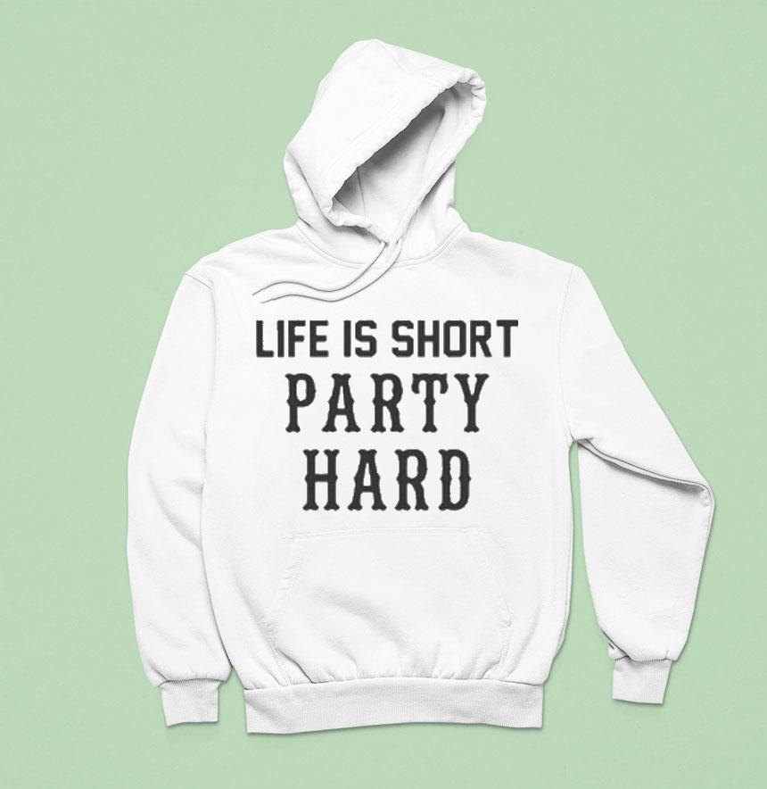 Drake Life Is Short Party Hard Hoodie Drake Life Is Short Party Hard Hoodie