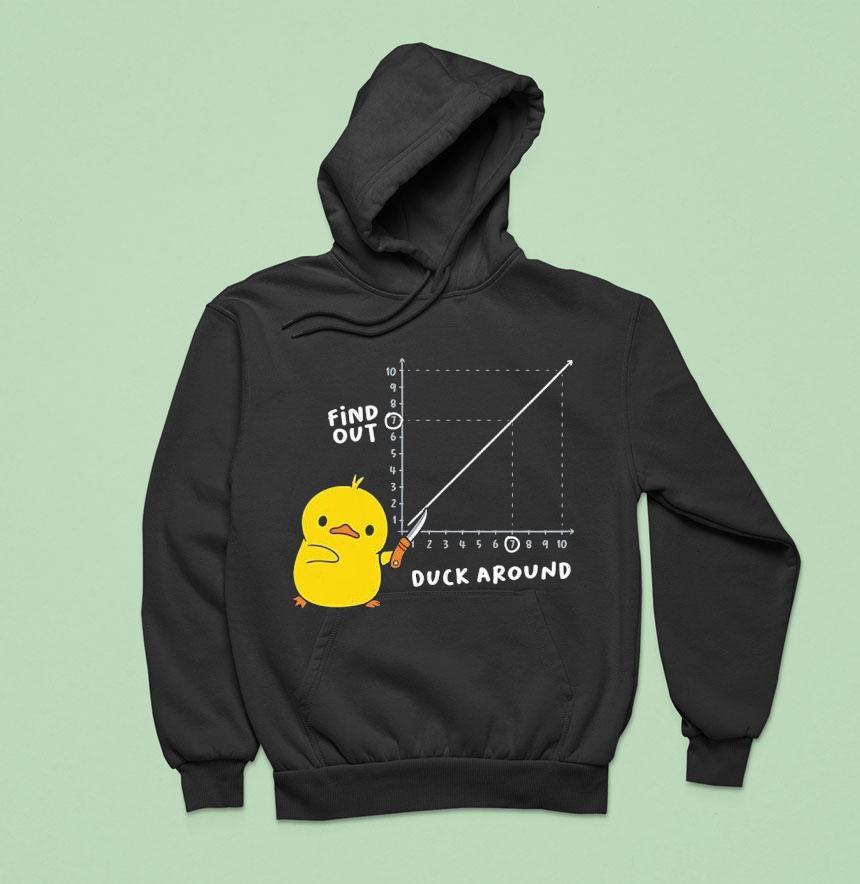 Duck Around Find Out Meme Hoodie Duck Around Find Out Meme Hoodie
