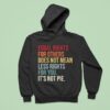 Equal Rights For Others Does Not Mean Fewer Rights For You It S Not Pie Hoodie