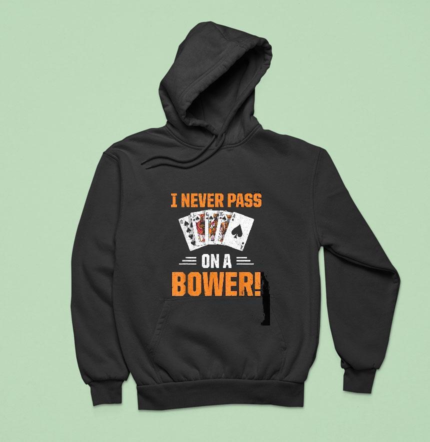Euchre Playing Card Game I Never Pass On A Bower Spruch Hoodie Euchre Playing Card Game I Never Pass On A Bower Spruch Hoodie