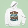 Even Though You Don T Give Up It Doesn T Mean You Re Going To Make I Hoodie