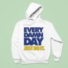 Every Damn Day Just Do I Hoodie