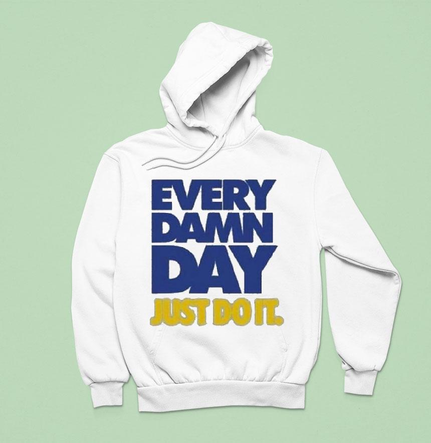 Every Damn Day Just Do I Hoodie Every Damn Day Just Do I Hoodie