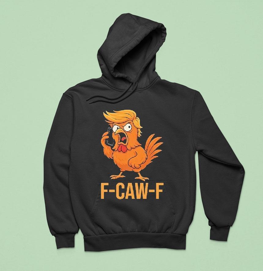 F Caw F Trump Cock Hoodie F Caw F Trump Cock Hoodie