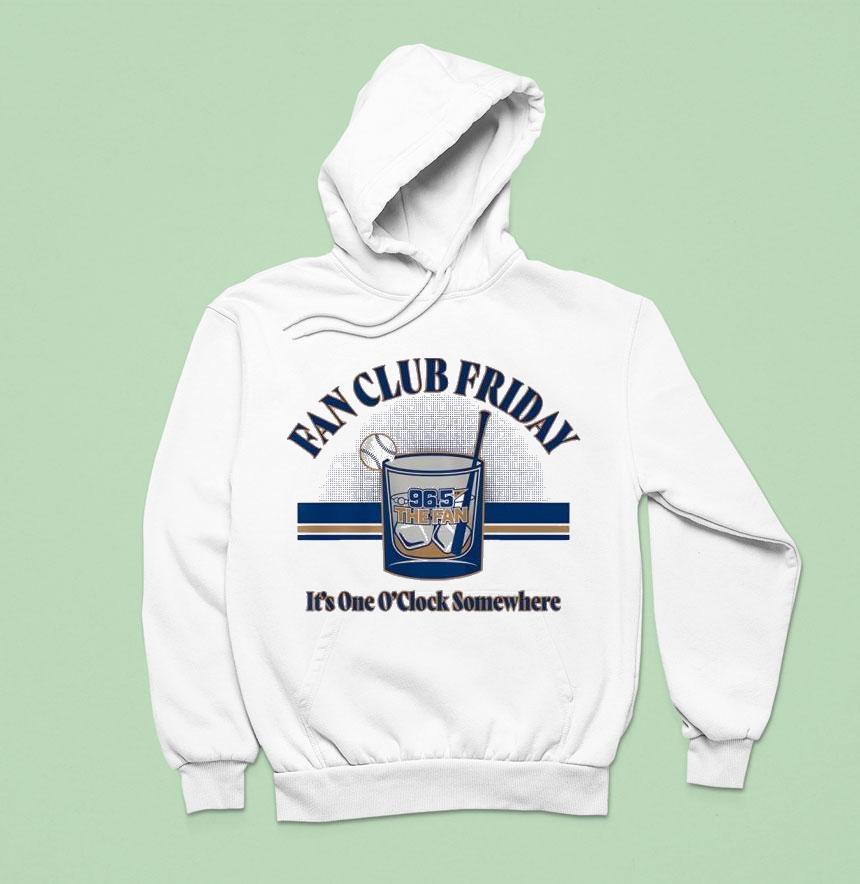 Fan Club Friday The Fan It S One O Clock Somewhere Hoodie Fan Club Friday The Fan It S One O Clock Somewhere Hoodie