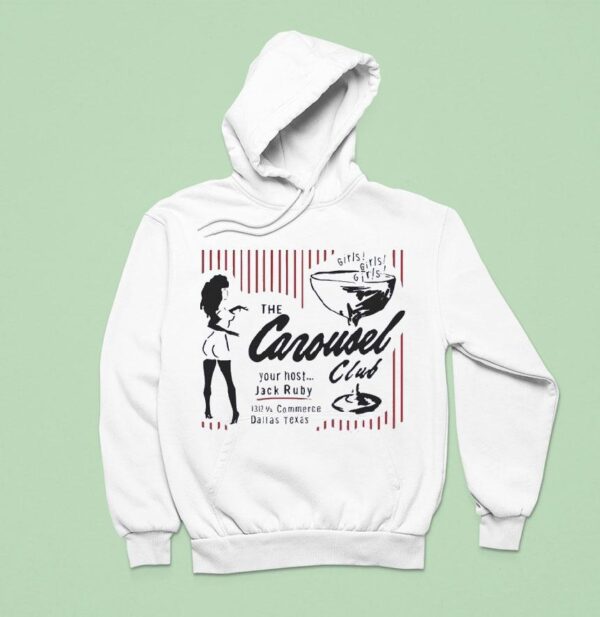 Girls Girls Girls The Carousel Your Host Jack Ruby Club Commerce Dallas Texas Hoodie