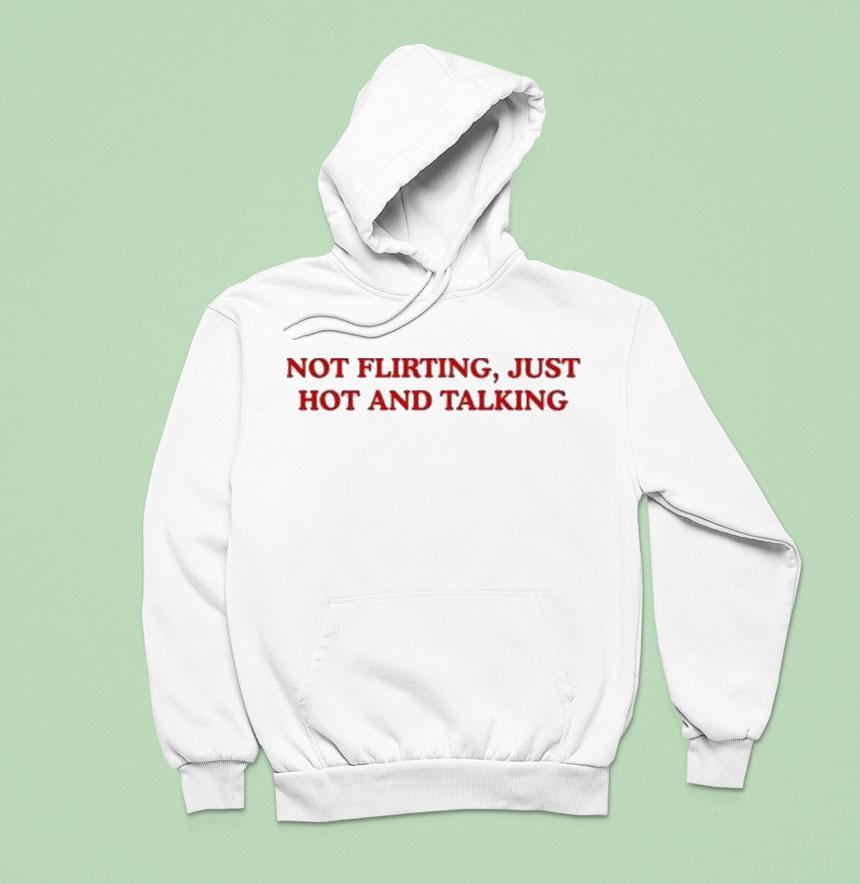 Grandma Droniak Wearing Not Flirting Just Hot And Talking Hoodie Grandma Droniak Wearing Not Flirting Just Hot And Talking Hoodie