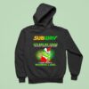 Grinch X Subway It S Not My Fault You Didn T Read The Fine Print I Came With A Warning Label Hoodie