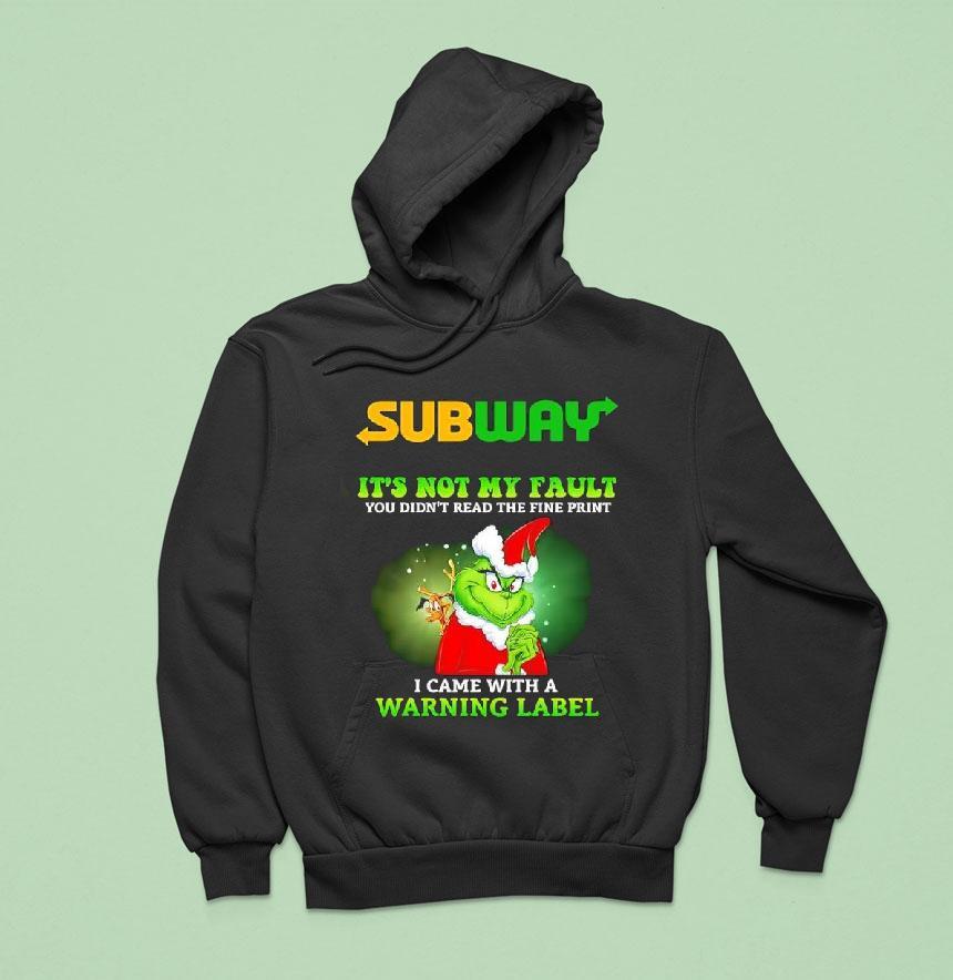 Grinch X Subway It S Not My Fault You Didn T Read The Fine Print I Came With A Warning Label Hoodie Grinch X Subway It S Not My Fault You Didn T Read The Fine Print I Came With A Warning Label Hoodie