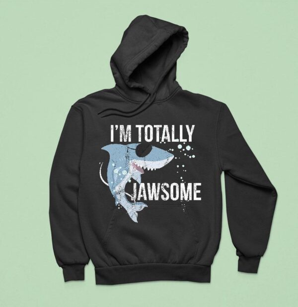 I Am Totally Jawsome Funny Shark For Shark Lovers Hoodie