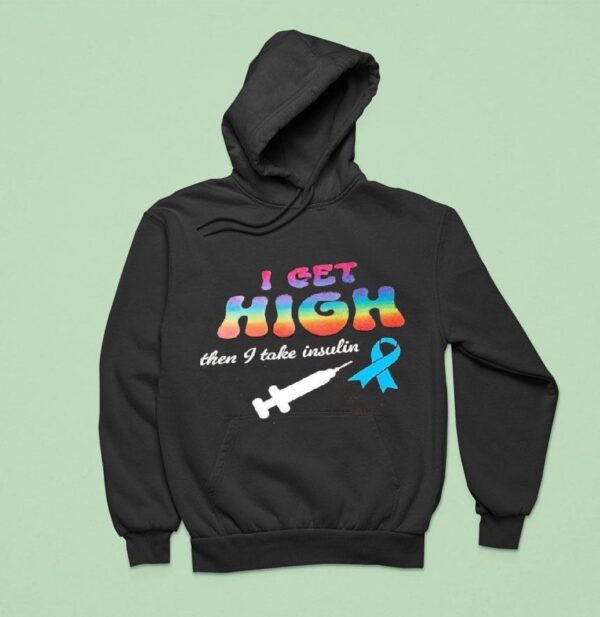 I Get High Then I Take Insulin Hoodie