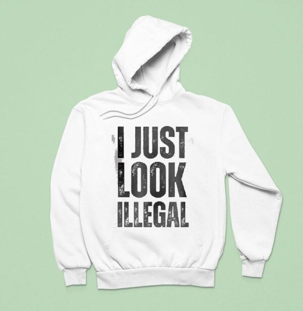 I Just Look Illegal Hoodie