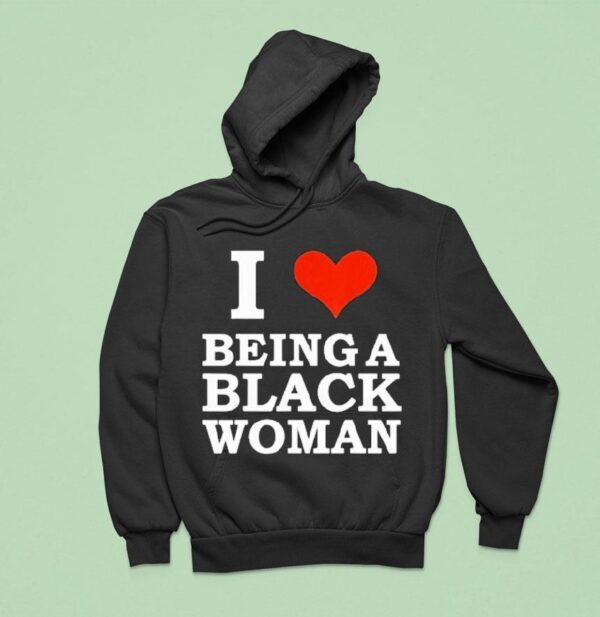 I Love Being A Black Woman Hoodie