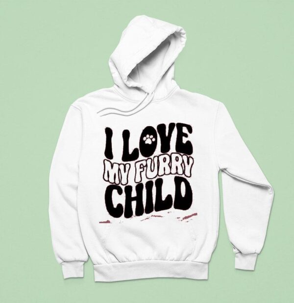 I Love My Furry Child Hoodie
