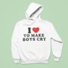 I Love To Make Boys Cry Hoodie