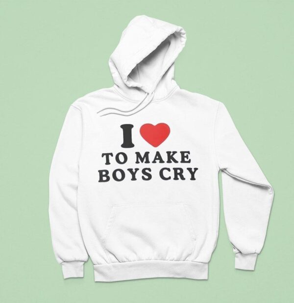 I Love To Make Boys Cry Hoodie